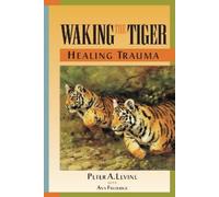 Peter A. Levine Waking the Tiger: Healing Trauma (Poche)