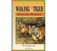Peter A. Levine Waking the Tiger: Healing Trauma (Poche)