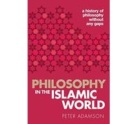 Peter Adamson - Philosophy in the Islamic World A history of philoso - G245z