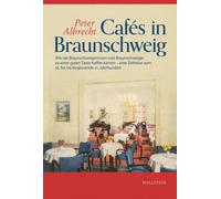 Peter Albrecht Cafés in Braunschweig: Eine Zeitreise vom 18. bis ins beg (Relié)