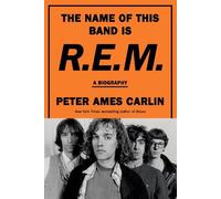 Peter Ames Carlin The Name of This Band Is R.E.M. (Relié)