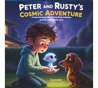 Peter and Rusty’s Cosmic Adventure: A heartwarming tale of friendship, kindness, and the magic of the stars
