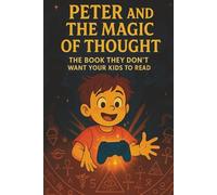 Peter and the Magic of Thought: The Law of Attraction Book They Don't Want Your Kids to Read