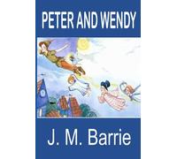 Peter and Wendy J. M. Barrie: With Original Illustrations