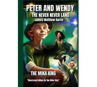 PETER AND WENDY THE NEVERLAND James Matthew Barrie The Mika King Illustrated Edition Version