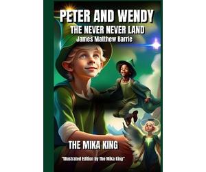 PETER AND WENDY THE NEVERLAND James Matthew Barrie The Mika King Illustrated Edition Version
