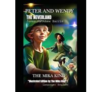 PETER AND WENDY THE NEVERLAND James Matthew Barrie The Mika King Version: PETER AND WENDY THE NEVERLAND James Matthew Barrie The Mika King Illustrated Edition Version (2025)