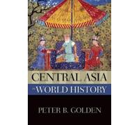 Central Asia in World History Golden, Peter B. (Auteur)