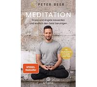 Peter Beer Meditation: Stress und Ängste loswerden und endlich den Geist (Poche)