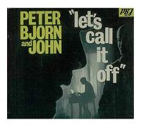 Peter, Bjorn & John - Let's Call It Off [Import]