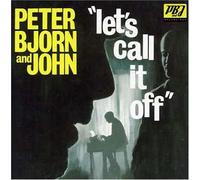 Peter, Bjorn & John - Let's Call It Off [Import]