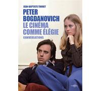 Peter Bogdanovich Le cinéma comme élégie - entretiens avec Jean-Baptiste Thoret - Jean-Baptiste Thoret - Carlotta Films - broché - Essai