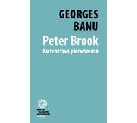 Peter Brook. Vers un théâtre des premières