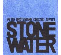 Peter Brotzmann Chicago Tentet: Stone/Water
