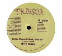 PETER BROWN - DO YOU WANNA GET FUNKY WITH ME - 7 inch vinyl / 45