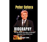 Peter Cetera Biography: The Life, Music, and Legacy of Chicago’s Legendary Voice of Soft Rock