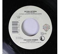 PETER CETERA - PETER CETERA 45 RPM ONE GOOD WOMAN / ONE MORE STORE