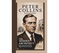 Peter Collins Biography: The Hidden Architect - Uncovering the Untold Story Behind His Greatest Creations