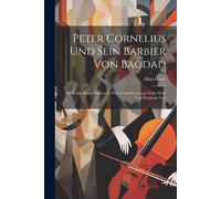 Peter Cornelius Und Sein Barbier Von Bagdad: Die Kritik Zweier Partituren. Peter Cornelius Gegen Felix Mottl Und Hermann Levi
