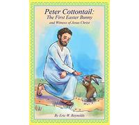 Peter Cottontail: The First Easter Bunny and Witness of Jesus Christ