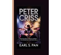 Peter Criss: The Heartbeat of Rock and Roll: From Brooklyn Jazz to the Throne of Kiss