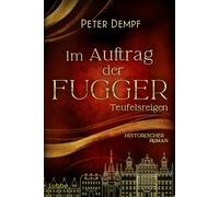 Peter Dempf Im Auftrag der Fugger - Teufelsreigen: Historischer Roman. E (Poche)