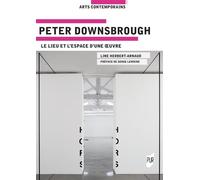 Peter Downsbrough Le lieu et l'espace d'une oeuvre - Line Herbert-Arnaud - Presses Universitaires Rennes - broché - Biographie