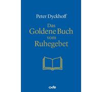 Peter Dyckhoff Das Goldene Buch vom Ruhegebet (Relié)