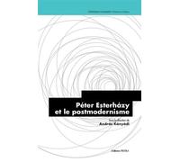 Peter Esterhazy Et Le Postmodernisme