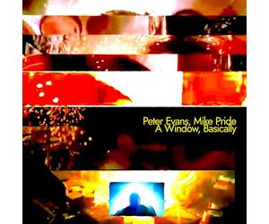 Peter Evans, Mike Pride - A Window, Basically