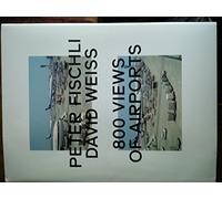 Peter Fischli & David Weiss: 800 Views of Airports /anglais