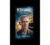 PETER GABRIEL: Story of an English Singer, Songwriter, Musician, and Human-Rights Activist