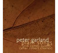 Peter Garland : Plain Songs, Love Comes Quietly (After Robert Creeley). Cooman