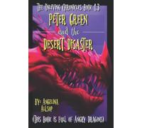 Peter Green And The Desert Disaster: This Book Is Full Of Angry Dragons (The Unliving Chronicles: The Death & Life Of Peter Green)