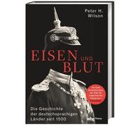 Peter H. Wilson Eisen und Blut: Die Geschichte der deutschsprachigen Län (Relié)
