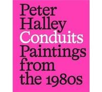 Peter Halley Conduits Paintings from the 1980s Peter Halley Conduits Paintings from the 1980s (Auteur)