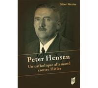 Peter Hensen Un catholique allemand contre Hitler - Gilbert Nicolas - Presses Universitaires Rennes - broché - Essai