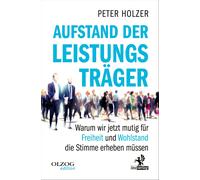 Peter Holzer Aufstand der Leistungsträger: Warum wir jetzt mutig für Fre (Poche)