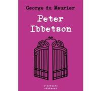 Peter Ibbetson George Du Maurier (Auteur), Lucienne Escoube (Traduction), Jacques Collard (Traduction), Alexandre Fillon (Préface)