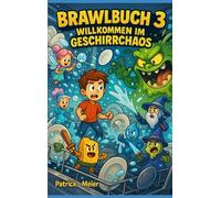 Peter im Brawl-Universum 3: Willkommen im Geschirrchaos: Das witzige Fantasy-Abenteuer über mutige Helden, schmutzige Teller und einen epischen Kampf gegen den Grease-Goblin - für Kinder ab 8 Jahren
