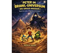 Peter im Brawl-Universum 5 - Die Sirius Mission: Ein spannendes Gaming-Abenteuer für Kinder ab 10 Jahren | Fantasy-Reise in die Pyramiden von Ägypten