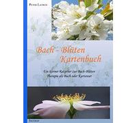 Peter Latsch Bach-Blüten Kartenbuch: Ein kleiner Ratgeber zur Bach-Blüt (Karten)