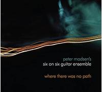Peter Madsen's Six on Six Guitar Ensemble - Where There Was No Path
