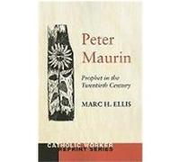 Peter Maurin: Prophet in the Twentieth Century Ellis, Marc H. (Auteur)