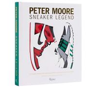 Peter Moore – Sneaker Legend – Le designer qui a révolutionné Nike et Adidas – Rizzoli Cucine