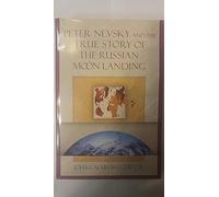 Peter Nevsky and the True Story of the Russian Moon Landing: A Novel