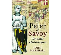 Peter of Savoy: The Little Charlemagne