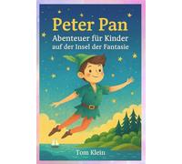 Peter Pan - Abenteuer für Kinder auf der Insel der Fantasie: Eine liebevolle Gute-Nacht-Geschichte für Kinder von 4 bis 8 Jahren