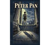 Peter Pan (Annotated): Peter and Wendy - The Unabridged 1911 Novel by J.M. Barrie, with a New Critical Afterword