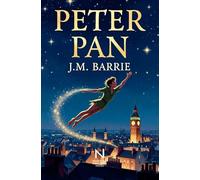 Peter Pan: Ein zeitloser Klassiker über Kindheit, Freiheit und die Sehnsucht nach dem Nimmerland